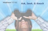 Ask, Seek, & Knock Matthew 7:7-11. Hebrews 11:8 By faith Abraham, when he was called, obeyed by going out to a place which he was to receive for an inheritance;