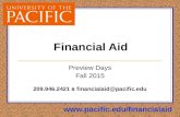 Financial Aid Preview Days Fall 2015 209.946.2421  financialaid@pacific.edu .