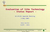 A.A. Grillo SCIPP-UCSC ATLAS 3-May-2007 1 Evaluation of SiGe Technology – Status Report US-ATLAS Upgrade Meeting Evaluation of SiGe Technology - Status.