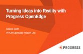 Turning Ideas into Reality with Progress OpenEdge Colleen Smith VP/GM OpenEdge Product Line.