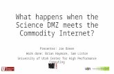 What happens when the Science DMZ meets the Commodity Internet? Presenter: Joe Breen Work done: Brian Haymore, Sam Liston University of Utah Center for.
