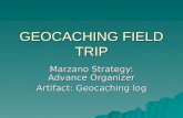 GEOCACHING FIELD TRIP Marzano Strategy: Advance Organizer Artifact: Geocaching log.