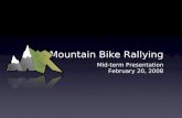 Mountain Bike Rallying Mid-term Presentation February 20, 2008.