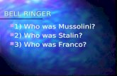 BELL RINGER 1) Who was Mussolini? 2) Who was Stalin? 3) Who was Franco?
