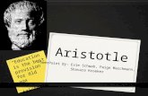Aristotle PowerPoint By: Evie Schwab, Paige Maschmann, Shavara Kroeker “Education is the best provision for old age” -Aristotle.