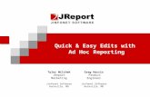 Quick & Easy Edits with Ad Hoc Reporting Tyler Wilchek JReport Marketing Jinfonet Software Rockville, MD Greg Harris Product Engineer Jinfonet Software.
