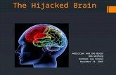 The Hijacked Brain Addiction and the Brain Bob Wolford Vermont Law School November 13, 2015.