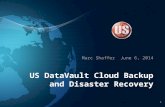 1 US DataVault Cloud Backup and Disaster Recovery Marc Shaffer June 6, 2014.