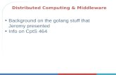 Distributed Computing & Middleware Background on the golang stuff that Jeromy presented Info on CptS 464.