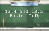 13.4 and 13.5 Basic Trig. Today we will… Find the sine, cosine, and tangent values for angles. We will also use the sine, cosine and tangent to find angles.