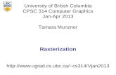 University of British Columbia CPSC 314 Computer Graphics Jan-Apr 2013 Tamara Munzner cs314/Vjan2013 Rasterization.