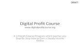 DRAFT Digital Profit Course  A 3 Month Course/Program which teaches you Step-By-Step How to Earn a Steady Income Online.