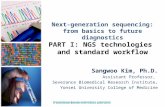 Next-generation sequencing: from basics to future diagnostics PART I: NGS technologies and standard workflow Sangwoo Kim, Ph.D. Assistant Professor, Severance.