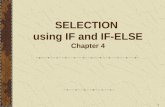 1 SELECTION using IF and IF-ELSE Chapter 4. 2 Agenda Background  One Way selection (if) Two Way selection (if-else) Compound Statements Nested if-else.