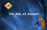 The Way of Escape. Emergency Escape! Some things we need to know: –Where it is! –When to use it! –Why to use it! –How to use it!