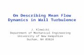 On Describing Mean Flow Dynamics in Wall Turbulence J. Klewicki Department of Mechanical Engineering University of New Hampshire Durham, NH 03824.
