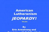 American Lutheranism JEOPARDY! By Erin Armstrong and Dominique McFall Buchholz Play game.