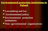 Environmental protection institutions in Poland Lawmaking and law Environmental policy Environmental protection institutions Non –governmental organizations.