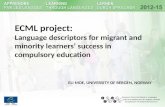 ELI MOE, UNIVERSITY OF BERGEN, NORWAY ECML project: Language descriptors for migrant and minority learners’ success in compulsory education.
