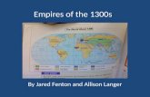 Empires of the 1300s By Jared Fenton and Allison Langer.