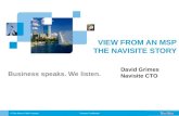 Company Confidential VIEW FROM AN MSP THE NAVISITE STORY Business speaks. We listen. A Time Warner Cable Company David Grimes Navisite CTO.