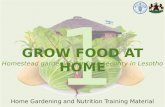 1 Home Gardening and Nutrition Training Material GROW FOOD AT HOME Homestead gardening for food security in Lesotho.