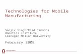 Technologies for Mobile Manufacturing Sanjiv Singh/Reid Simmons Robotics Institute Carnegie Mellon University February 2008.