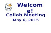 Welcome ! Collab Meeting May 6, 2015. Things to remember  Aug 12 – First day for teachers  Aug 17-21 – FAI In-service  Aug 25 – First day for students.