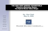 THE 2005 CERT ENERGY ROUNDTABLE Ontario’s Electricity Sector: The Hybrid Model Takes Shape By: Ron Clark May 31, 2005.