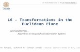 L6 – Transformations in the Euclidean Plane NGEN06(TEK230) – Algorithms in Geographical Information Systems by: Irene Rangel, updated by Sadegh Jamali.