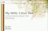 My Wife, I love You a true story about the sincerity Sarah Pertiwi.