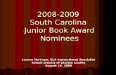 2008-2009 South Carolina Junior Book Award Nominees Lauren Harrison, ELA Instructional Specialist School District of Oconee County August 18, 2008.
