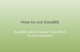 How to use EasyBib Easy Bib makes it easier if you listen to your instructor.
