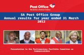 1 SA Post Office Group Annual results for year ended 31 March 2012 Presentation to the Parliamentary Portfolio Committee on Communications.
