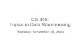 CS 345: Topics in Data Warehousing Thursday, November 18, 2004.