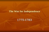 The War for Independence 1775-1783. First Continental Congress: 1774 Met in Philadelphia in response to Intolerable Acts – NOT to declare independence.