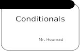 Conditionals Mr. Houmad. Conditional Type 0: If you don’t water flowers, they die. conditional type : a fact / general truth If clause: Present Simple.