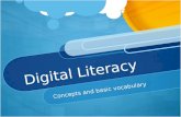 Digital Literacy Concepts and basic vocabulary. Digital Literacy Knowledge, skills, and behaviors used in digital devices (computers, tablets, smartphones)