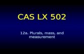 CAS LX 502 12a. Plurals, mass, and measurement. Singular individuals The Last Juror is a book. Cat’s Cradle is a book. Semantics is a book. [book] M,g.
