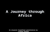 A Journey through Africa An original PowerPoint presentation by Lindsey Durham.