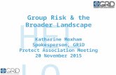 Group Risk & the Broader Landscape Katharine Moxham Spokesperson, GRiD Protect Association Meeting 20 November 2015.