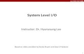 Lee CSCE 312 TAMU 1 System Level I/O Instructor: Dr. Hyunyoung Lee Based on slides provided by Randy Bryant and Dave O’Hallaron.