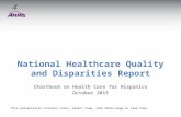 National Healthcare Quality and Disparities Report Chartbook on Health Care for Hispanics October 2015 This presentation contains notes. Select View, then.