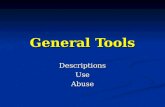 General Tools DescriptionsUseAbuse. Hand Tools Hand tools have a variety of uses in the shop, each has it’s own specific design. Hand tools have a variety.