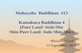 Mahayaha Buddhism #13 Kamakura Buddhism 4 (Pure Land/ Jodo-Shu Shin-Pure Land/ Jodo Shin-Shu ) Masayo Urasaki 13 September 2012.