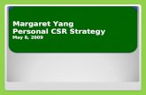 Overall Strategy Margaret Yang Personal CSR Strategy May 8, 2009 Margaret Yang Personal CSR Strategy May 8, 2009.