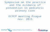 Symposium on the practice and the evidence of prevention in pediatric primary care ECPCP meeting Prague nov. 2015.