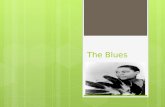 The Blues. Roots of the Blues  Distinct African-American art form  work songs  Folk  Spirituals and Gospel  Popular music  Grew from slave culture.
