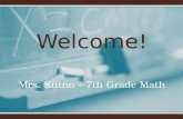 Welcome! Mrs. Kutno – 7th Grade Math. Welcome to 7th grade! Goals For The School Year To help each child master all curriculum standards in all subject.