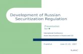 Development of Russian Securitization Regulation Presentation for : Frankfurt June 21-22, 2007 RuMAC International Conference Asset Securitization in Russia.